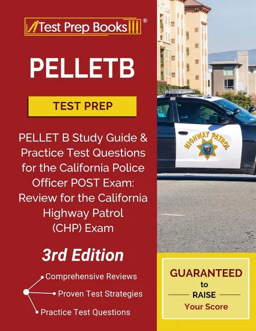 Pelletb Test Prep: Pellet B Study Guide and Practice Test Questions for the California Police Officer Post Exam: Review for the California Highway Pat - Paperback