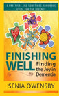 Finishing Well: Finding the Joy in Dementia: A Practical and Sometimes Humorous Guide for the Journey - Paperback
