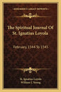 The Spiritual Journal of St. Ignatius Loyola: February, 1544 to 1545 - Paperback