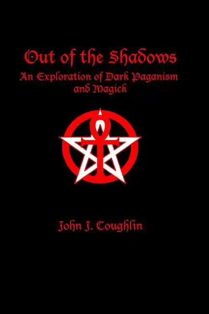 Out of the Shadows: An Exploration of Dark Paganism and Magick - Paperback