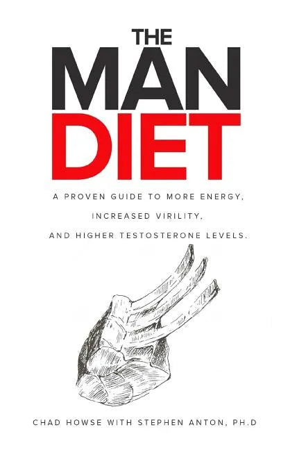 The Man Diet: A Proven Guide to More Energy, Increased Virility, and Higher Testosterone Levels. - Paperback