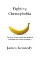 Fighting Chemophobia: A survival guide against marketers who capitalise on our innate fear of chemicals for financial and political gain - Paperback
