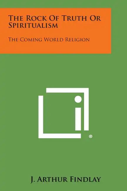 The Rock of Truth or Spiritualism: The Coming World Religion - Paperback