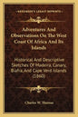 Adventures And Observations On The West Coast Of Africa And Its Islands: Historical And Descriptive Sketches Of Madeira, Canary, Biafra, And Cape Verd - Paperback