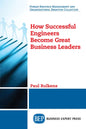 How Successful Engineers Become Great Business Leaders - Paperback