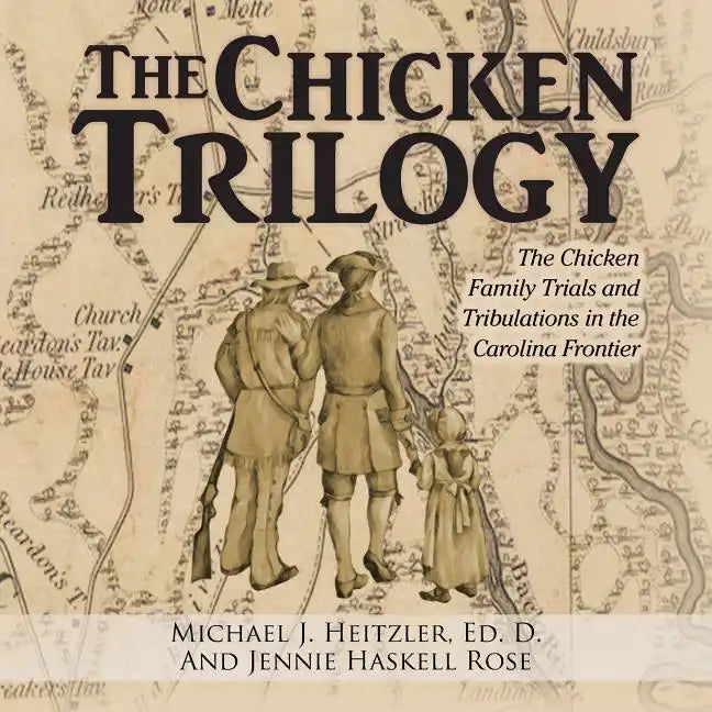 The Chicken Trilogy: The Chicken Family Trials and Tribulations in the Carolina Frontier - Paperback