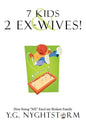 7 Kids & 2 Ex-Wives!: How fixing "ME" fixed my Broken Family - Paperback