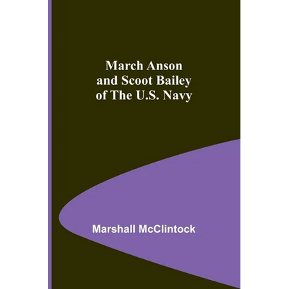 March Anson and Scoot Bailey of the U.S. Navy - Paperback