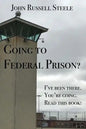 Going To Federal Prison?: I've Been There. You're Going. Read This Book! - Paperback