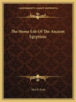 The Home Life of the Ancient Egyptians - Paperback