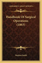 Handbook of Surgical Operations (1863) - Paperback