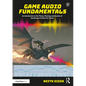 Game Audio Fundamentals: An Introduction to the Theory, Planning, and Practice of Soundscape Creation for Games - Paperback
