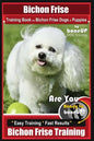 Bichon Frise Training Book for Bichon Frise Dogs & Puppies By BoneUP DOG Trainin: Are You Ready to Bone Up? Easy Training * Fast Results Bichon Frise - Paperback