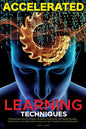 Accelerated Learning Techniques: Learn, Improve and Master Any New Skill Quickly - Paperback
