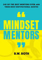 Mindset Mentors: 240 of the Best Mentors Ever and Their Most Motivational Quotes - Paperback
