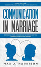 Communication in Marriage: 5 Essential Tips and Exercises to Improve How You Communicate With Your Partner - Paperback