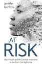At Risk: Black Youth and the Creative Imperative in the Post-Civil Rights Era - Paperback