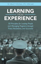 Learning from Experience: 50 Principles for Leading People and Managing Programs Through Trials, Tribulations, and Successes - Paperback