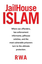 Jailhouse Islam: Where Sex Offenders, Law Enforcement Informants, Jailhouse Snitches, and the Most Vulnerable Prisoners Turn to the Ultimate Protectio - Paperback