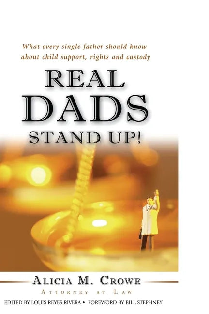 Real Dads Stand Up!: What Every Single Father Should Know About Child Support, Rights and Custody - Paperback