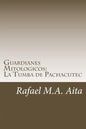 Guardianes Mitologicos: La Tumba de Pachacutec - Paperback