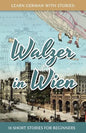 Learn German With Stories: Walzer in Wien - 10 Short Stories For Beginners - Paperback