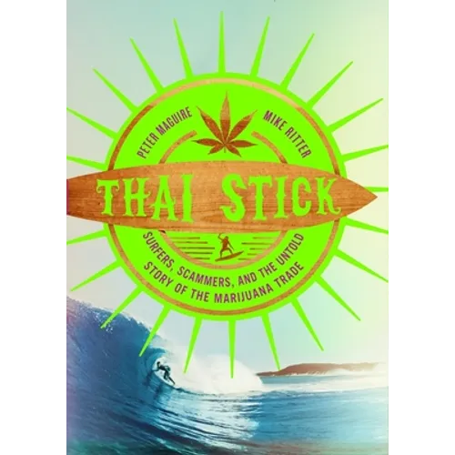 Thai Stick: Surfers, Scammers, and the Untold Story of the Marijuana Trade - Hardcover