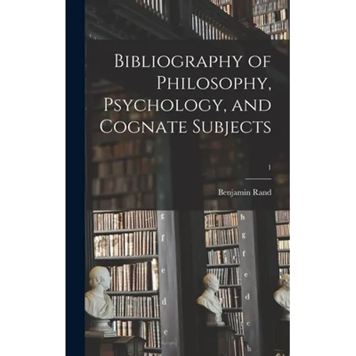 Bibliography of Philosophy, Psychology, and Cognate Subjects; 1 - Hardcover