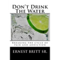Don't Drink The Water: Breaking The Cycle of Pain and Addiction - Paperback