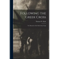 Following the Greek Cross: or, Memories of the Sixth Army Corps - Paperback