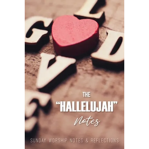 The Hallelujah Notes: Sunday Worship Notes & Reflections - Paperback