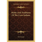 Myths and Traditions of the Crow Indians - Paperback