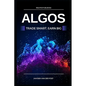 Algos: Trade Smart, Earn Big: Unlocking the Secrets of Profitable Algorithmic Trading - Paperback