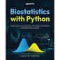 Biostatistics with Python: Apply Python for biostatistics with hands-on biomedical and biotechnology projects - Paperback