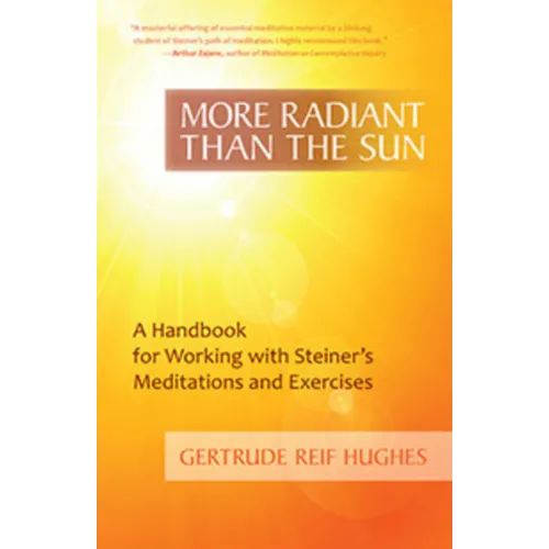 More Radiant Than the Sun: A Handbook for Working with Steiner's Meditations and Exercises - Paperback