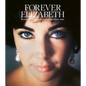 Forever Elizabeth: Iconic Photographers on a Legendary Star - Hardcover
