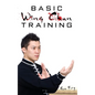 Basic Wing Chun Training: Wing Chun Street Fight Training and Techniques - Hardcover