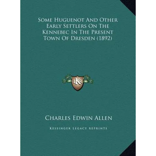 Some Huguenot And Other Early Settlers On The Kennebec In The Present Town Of Dresden (1892) - Hardcover