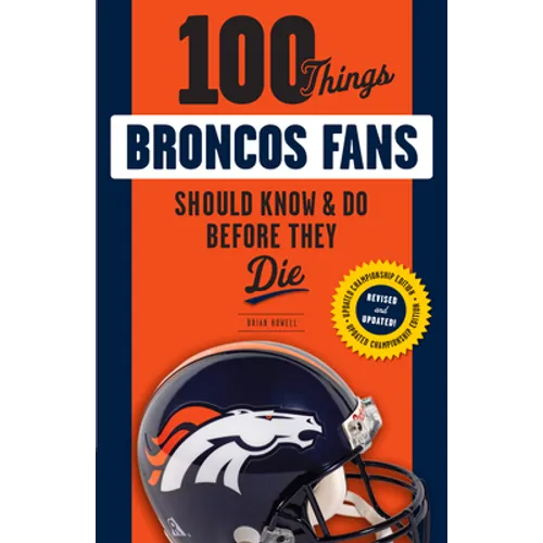 100 Things Broncos Fans Should Know & Do Before They Die - Paperback