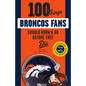 100 Things Broncos Fans Should Know & Do Before They Die - Paperback