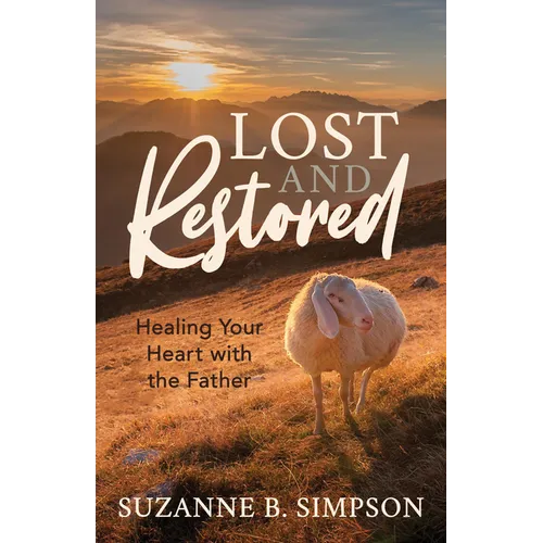 Lost and Restored: Healing Hearts with the Father - Paperback