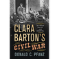 Clara Barton's Civil War: Between Bullet and Hospital - Paperback