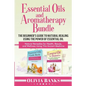 Essential Oils and Aromatherapy Bundle: The Beginner's Guide to Natural Healing Using the Power of Essential Oil: Natural Remedies for Health, Beauty, - Paperback