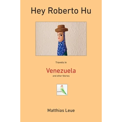 Hey Roberto Hu: Travels in Venezuela and other Stories - Paperback