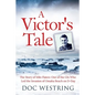 A Victor's Tale: The Story of Milo Flaten: One of the GIs Who Led the Invasion of Omaha Beach on D-Day - Paperback