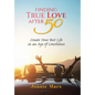 Finding True Love After 50: Create Your Best Life in an Age of Loneliness - Hardcover