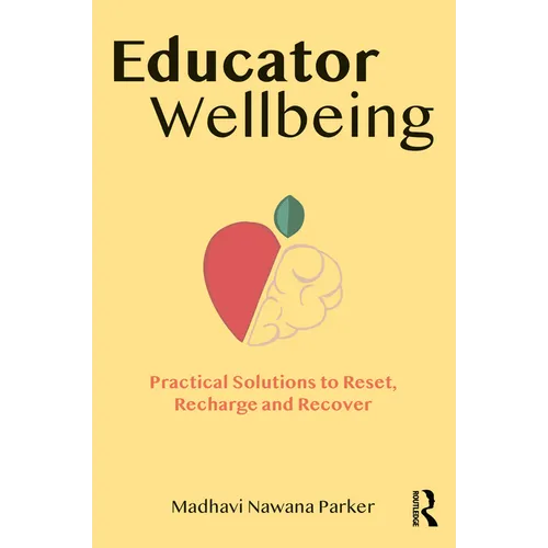 Educator Wellbeing: Practical Solutions to Reset, Recharge and Recover - Paperback