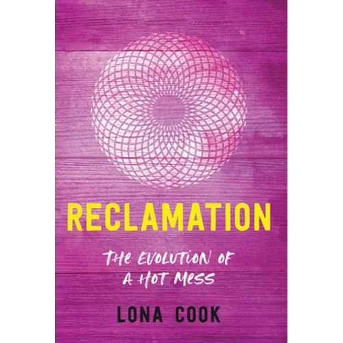 Reclamation: The Evolution of a Hot Mess - Hardcover