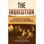 The Inquisition: A Captivating Guide to the Medieval, Spanish, Portuguese, and Roman Inquisitions - Hardcover