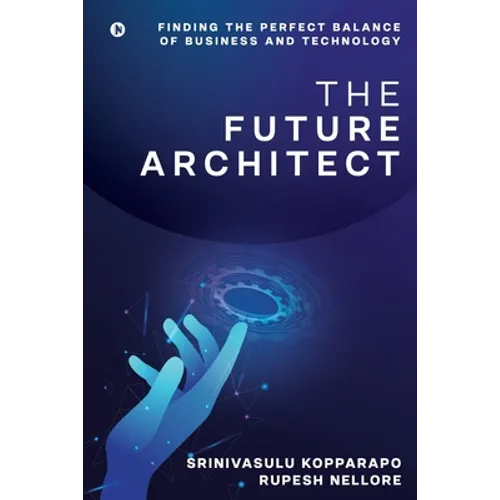 The Future Architect: Finding the perfect balance of business and technology - Paperback